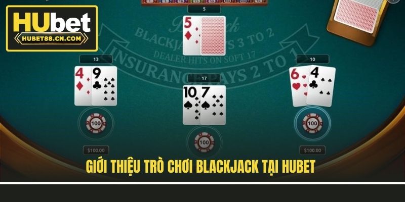 Giới thiệu trò chơi Blackjack tại Hubet Giới thiệu trò chơi Blackjack tại Hubet