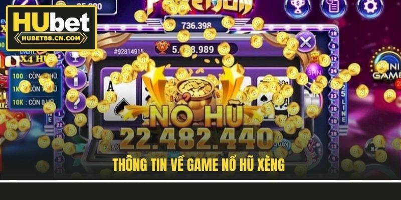 Thông tin về game Nổ Hũ Xèng